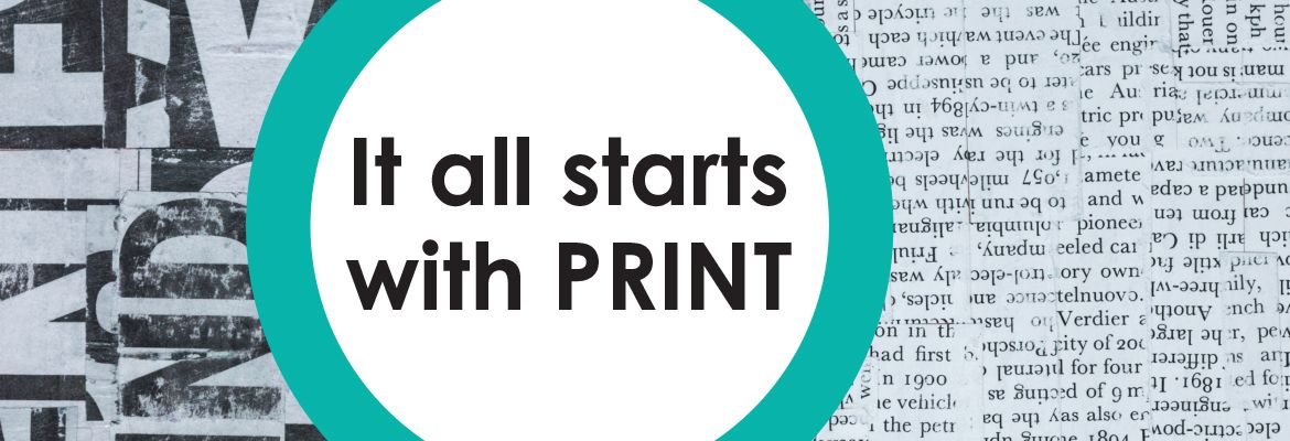 It all starts with print